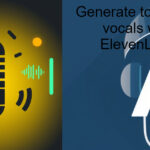 ElevenLabs voice generator can deliver high-quality